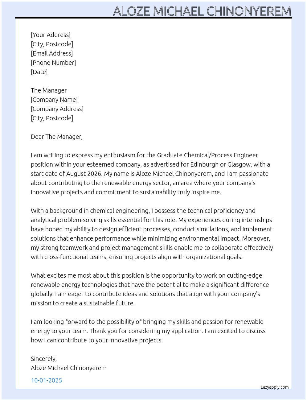 process engineer At Graduate Chemical/Process Engineer Renewable Energy - Edinburgh or Glasgow - Start date August 2026 onwards Edinburgh, UK Cover Letter